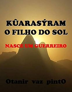 Livro KÛARASÝRAM - O FILHO DO SOL: NASCE UM GUERREIRO