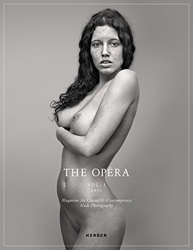 The Opéra, Volume I: Magazine for Classic & Contemporary Nude Photography by 