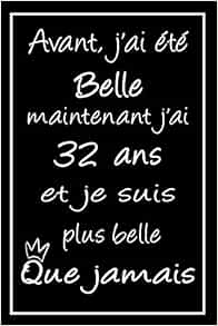 J Ai 32 Ans Et Je Suis Plus Belle Que Jamais Joyeux Anniversaire 32 Ans Cadeau Fille Et Garcon De 32 Ans Idee Cadeau Carnet De Notes Journal Intime French Edition Prettyleli Carnets D Anniversaire Amazon Com Books