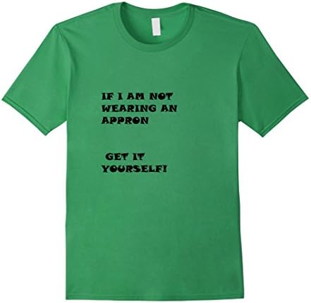 Mens If I am not wearing an appron get it yourself 2XL Grass