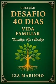 Livro Desafio 40 dias - Família: Conquiste a harmonia familiar. Usando o Quadro dos sonho e aceitando o Desafio 40 dias.