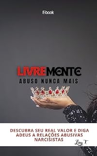 Livro LivreMente Abuso nunca mais: Descubra o seu Real valor e tenha o relacionamento que você merece. (Coleção NarcisaMente Livro 4)