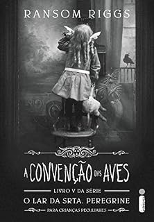 Livro A convenção das aves (O lar da srta. Peregrine para crianças peculiares Livro 5)