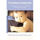 The Attachment Parenting Book: A Commonsense Guide to Understanding and Nurturing Your Baby (Sears Parenting Library)