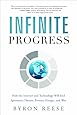 Infinite Progress: How the Internet and Technology Will End Ignorance, Disease, Poverty, Hunger, and War