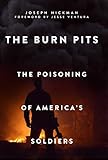 The Burn Pits: The Poisoning of America's Soldiers by Joseph Hickman, Jesse Ventura