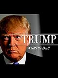 Trump: What's The Deal?