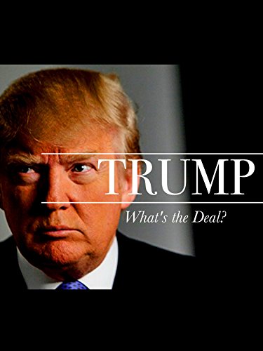 Trump: What's The Deal?