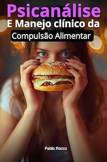 Livro Psicanálise - E Manejo clínico da Compulsão Alimentar (PSICANÁLISE DESCOMPLICADA)