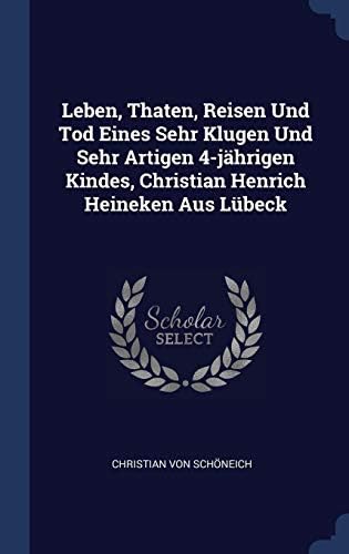 Leben, Thaten, Reisen Und Tod Eines Sehr Klugen Und Sehr Artigen 4-Jährigen Kindes, Christian Henrich Heineken Aus Lübeck
