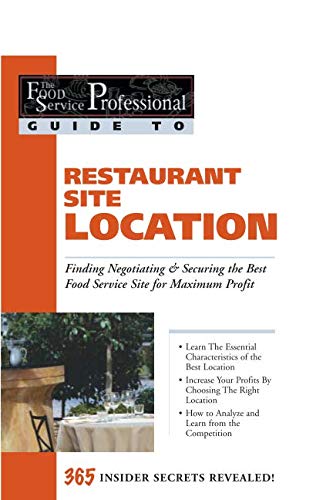 The Food Service Professional Guide to Restaurant Site Location Finding, Negotiationg & Securing the by Lora Arduser
