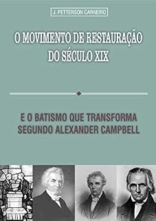 Livro O Movimento de Restauração do Século XIX: e o Baptismo que Transforma  Segundo Alexander Campbell