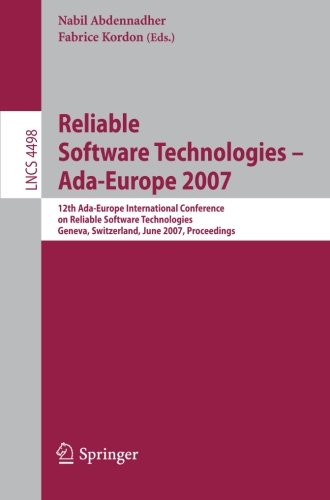 Reliable Software Technologies - Ada-Europe 2007: 12th Ada-Europe International Conference on Reliable Software Technologies, Geneva, Switzerland, ... (Lecture Notes in Computer Science)