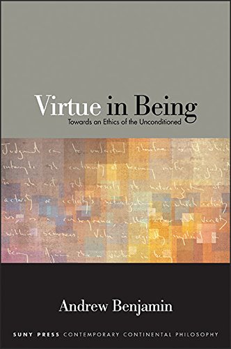 Virtue in Being: Towards an Ethics of the Unconditioned (SUNY series in Contemporary Continental Philosophy)