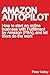 Amazon Autopilot: How to Start an Online Bookselling Business with Fulfillment by Amazon (Fba), and Let Them Do the Work