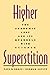 Higher Superstition: The Academic Left and Its Quarrels with Science