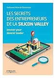 Les secrets des entrepreneurs de la Silicon Valley: Innover pour devenir leader. (EYROLLES) (French Edition) by 