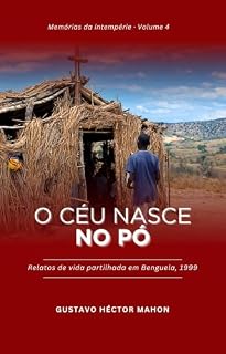 Livro O céu nasce no pó: Relatos de vida partilhada em Benguela, 1999 (Memórias da Intempérie Livro 4)