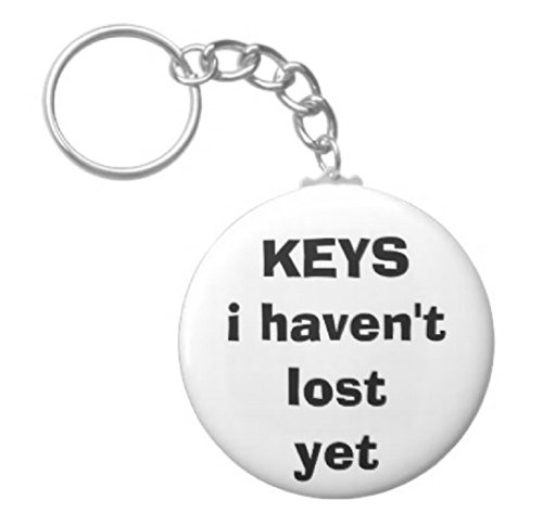 A&T Designs KEYS i haven't lost yet 2.25" Keychain Funny Humor