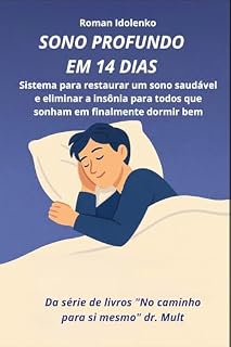 Livro Sono Profundo Em 14 Dias: Sistema para restaurar um sono saudável e eliminar a insônia para todos que sonham em finalmente dormir bem (No caminho para si mesmo Livro 2)