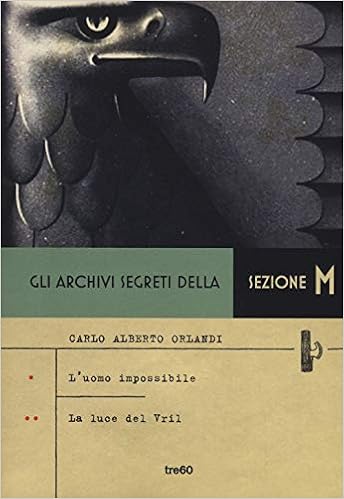 Carlo Alberto Orlandi - Gli archivi segreti della sezione M: L'uomo impossibile-La luce del Vril (2019)