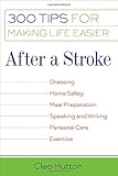 After a Stroke: 300 Tips for Making Life Easier