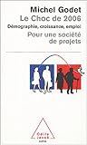Le Choc de 2006 -Démographie, croissance, emploi pour une société de projets by