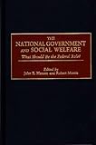 The National Government and Social Welfare : What Should Be the Federal Role?, , 0865692661