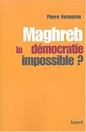 Maghreb, la démocratie impossible ?