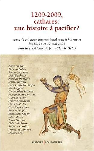 Amazon Fr 1209 2009 Cathares Une Histoire A Pacifier Actes Du Colloque International Tenu A Mazamet Les 15 16 Et 17 Mai 2009 Sous La Presidence De Jean Claude Helas Collectif