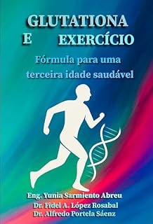 Livro GLUTATIONA E EXERCÍCIO . Fórmula para uma terceira idade saudável.: Regeneração celular, movimento consciente e longevidade ativa para adultos mais velhos .