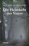Die Heimkehr des Vaters [Taschenbuch] - Gerold Schwenker
