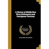 A History of Middle New River Settlements and Contiguous Territory