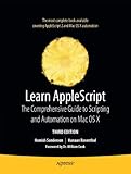 Learn AppleScript: The Comprehensive Guide to Scripting and Automation on Mac OS X (Learn (Apress))