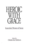 Heroic with Grace : Legendary Women of Japan, , 0873325273