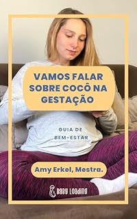 Livro VAMOS FALAR SOBRE COCÔ: GUIA DE BEM-ESTAR PARA GESTANTES (O PRIMEIRO TRIMESTRE: PREPARANDO PARA O PARTO EM DOMICÍLIO Livro 3)