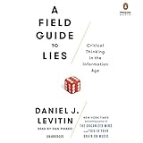 A Field Guide to Lies: Critical Thinking in the Information Age