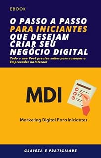 Livro O passo a passo para iniciantes que desejam criar seu negocio digital: MDI - Marketing Digital para Incitantes