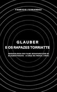 Livro Glauber e os rapazes torriatte: Arqueologia do filme desaparecido de Glauber Rocha - A Cruz na Praça [1959]
