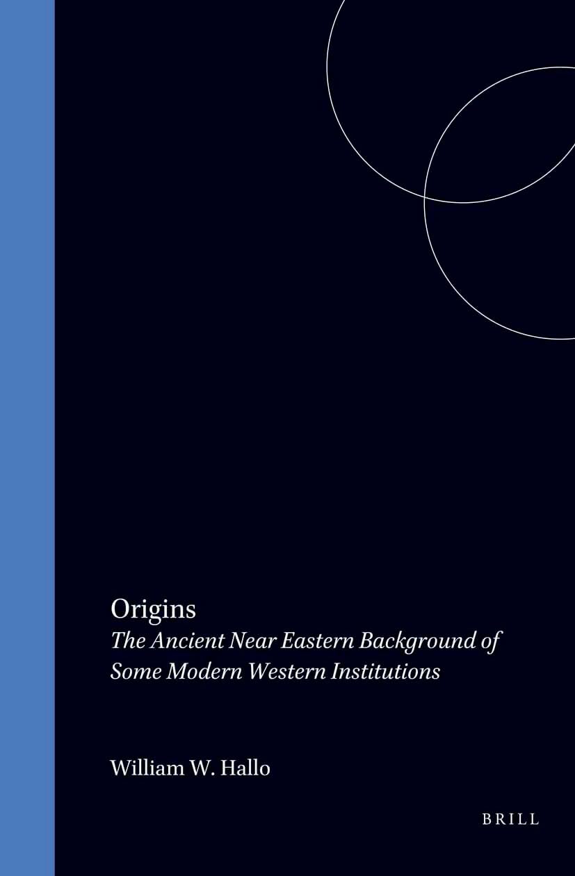Origins: The Ancient Near Eastern Background of Some Modern Western Institutions: 6 (Studies in the History and Culture of the Ancient Near East)