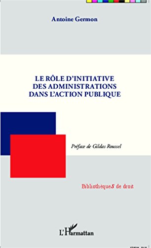 Le  rôle d'initiative des administrations dans l'action publique