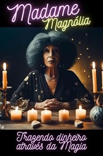 Livro Madame Magnólia : Trazendo Dinheiro através da Magia