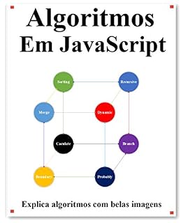 Livro Algoritmos Em JavaScript: Explica algoritmos de JavaScript com belas imagens Aprenda mais fácil e melhor