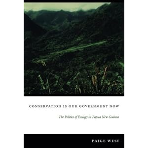Conservation Is Our Government Now: The Politics of Ecology in Papua New Guinea (New Ecologies for the Twenty-First Century)