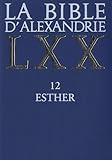 La Bible d'Alexandrie : XII : Esther by
