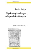 Mythologie Celtique et Légendaire Français (French Edition) by Patrice Lajoye