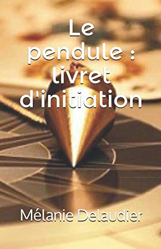 Le pendule : livret d'initiation (French Edition) by Mélanie Delaudier