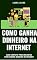 Livro Como ganhar dinheiro com na internet : GUIA COMPLETO PARA INICIANTES COMO GANHAR DINHEIRO NA INTERNET