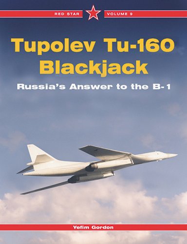 Tupolev Tu-160 Blackjack: Russia's Answer to the B-1, Vol. 9 (Red Star) by Yefim Gordon