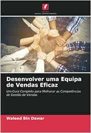 Desenvolver uma Equipa de Vendas Eficaz: Um Guia Completo para Melhorar as Competências de Gestão de Vendas